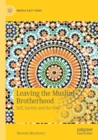 Leaving the Muslim Brotherhood : Self, Society and the State - Book