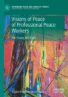 Visions of Peace of Professional Peace Workers : The Peaces We Build - Book