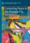 Contesting Peace in the Postwar City : Belfast, Mitrovica and Mostar - eBook