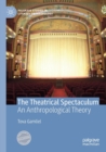 The Theatrical Spectaculum : An Anthropological Theory - Book