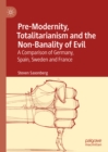 Pre-Modernity, Totalitarianism and the Non-Banality of Evil : A Comparison of Germany, Spain, Sweden and France - eBook