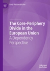 The Core-Periphery Divide in the European Union : A Dependency Perspective - Book