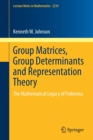 Group Matrices, Group Determinants and Representation Theory : The Mathematical Legacy of Frobenius - Book