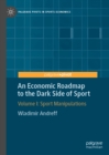 An Economic Roadmap to the Dark Side of Sport : Volume I: Sport Manipulations - eBook