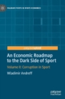 An Economic Roadmap to the Dark Side of Sport : Volume II: Corruption in Sport - Book