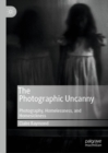 The Photographic Uncanny : Photography, Homelessness, and Homesickness - eBook