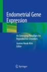 Endometrial Gene Expression : An Emerging Paradigm for Reproductive Disorders - Book