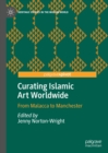 Curating Islamic Art Worldwide : From Malacca to Manchester - eBook