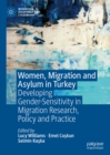 Women, Migration and Asylum in Turkey : Developing Gender-Sensitivity in Migration Research, Policy and Practice - eBook