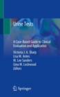 Urine Tests : A Case-Based Guide to Clinical Evaluation and Application - Book
