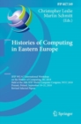 Histories of Computing in Eastern Europe : IFIP WG 9.7 International Workshop on the History of Computing, HC 2018, Held at the 24th IFIP World Computer Congress, WCC 2018, Poznan, Poland, September 1 - Book