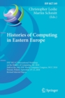 Histories of Computing in Eastern Europe : IFIP WG 9.7 International Workshop on the History of Computing, HC 2018, Held at the 24th IFIP World Computer Congress, WCC 2018, Poznan, Poland, September 1 - Book