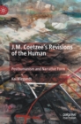 J.M. Coetzee’s Revisions of the Human : Posthumanism and Narrative Form - Book
