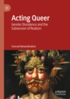 Acting Queer : Gender Dissidence and the Subversion of Realism - eBook