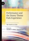 Performance and the Disney Theme Park Experience : The Tourist as Actor - Book