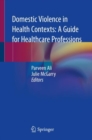 Domestic Violence in Health Contexts: A Guide for Healthcare Professions - eBook