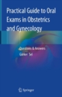 Practical Guide to Oral Exams in Obstetrics and Gynecology : Questions & Answers - Book