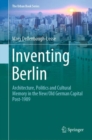 Inventing Berlin : Architecture, Politics and Cultural Memory in the New/Old German Capital Post-1989 - eBook