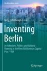 Inventing Berlin : Architecture, Politics and Cultural Memory in the New/Old German Capital Post-1989 - Book