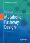 Metabolic Pathway Design : A Practical Guide - Book