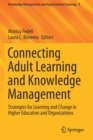 Connecting Adult Learning and Knowledge Management : Strategies for Learning and Change in Higher Education and Organizations - Book