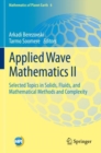 Applied Wave Mathematics II : Selected Topics in Solids, Fluids, and Mathematical Methods and Complexity - Book
