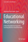 Educational Networking : A Novel Discipline for Improved Learning Based on Social Networks - eBook