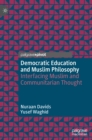Democratic Education and Muslim Philosophy : Interfacing Muslim and Communitarian Thought - Book