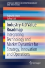 Industry 4.0 Value Roadmap : Integrating Technology and Market Dynamics for Strategy, Innovation and Operations - eBook