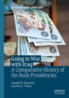 Going to War with Iraq : A Comparative History of the Bush Presidencies - eBook