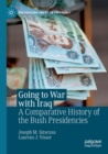 Going to War with Iraq : A Comparative History of the Bush Presidencies - Book