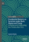 Presidential Rhetoric on Terrorism under Bush, Obama and Trump : Inflating and Calibrating the Threat after 9/11 - Book