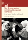 War Representation in British Cinema and Television : From Suez to Thatcher, and Beyond - eBook