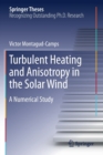 Turbulent Heating and Anisotropy in the Solar Wind : A Numerical Study - Book