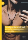 Immigrants on Grindr : Race, Sexuality and Belonging Online - Book