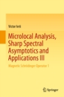 Microlocal Analysis, Sharp Spectral Asymptotics and Applications III : Magnetic Schrodinger Operator 1 - eBook