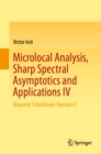 Microlocal Analysis, Sharp Spectral Asymptotics and Applications IV : Magnetic Schrodinger Operator 2 - eBook