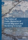 The Politics of Public Memories of Forced Migration and Bordering in Europe - eBook