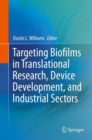 Targeting Biofilms in Translational Research, Device Development, and Industrial Sectors - Book