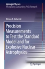 Precision Measurements to Test the Standard Model and for Explosive Nuclear Astrophysics - Book
