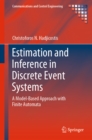 Estimation and Inference in Discrete Event Systems : A Model-Based Approach with Finite Automata - eBook