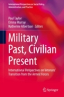 Military Past, Civilian Present : International Perspectives on Veterans' Transition from the Armed Forces - eBook