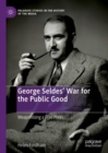 George Seldes’ War for the Public Good : Weaponising a Free Press - Book