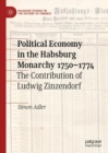 Political Economy in the Habsburg Monarchy 1750-1774 : The Contribution of Ludwig Zinzendorf - eBook