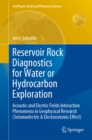 Reservoir Rock Diagnostics for Water or Hydrocarbon Exploration : Acoustic and Electric Fields Interaction Phenomena in Geophysical Research (Seismoelectric & Electroseismic Effect) - eBook