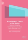 Actor-Network Theory at the Movies : Reassembling the Contemporary American Teen Film With Latour - eBook