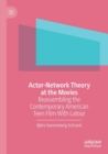 Actor-Network Theory at the Movies : Reassembling the Contemporary American Teen Film With Latour - Book