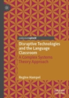 Disruptive Technologies and the Language Classroom : A Complex Systems Theory Approach - eBook