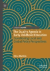The Quality Agenda in Early Childhood Education : Questioning Local and Global Policy Perspectives - Book