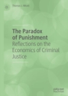 The Paradox of Punishment : Reflections on the Economics of Criminal Justice - Book